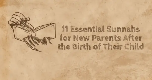 11-essential-sunnahs-for-new-parents-after-birth