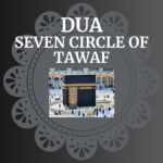 Duas To Recite Each Of The Seven Circle Of Tawaf